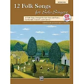 12 Folk Songs for Solo Singers: Arranged for Solo Voice and Piano... for Recitals, Concerts, and Contests: Medium High