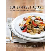 Gluten-Free Italian: Over 150 Irresistible Recipes Without Wheat--From Crostini to Tiramisu