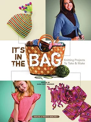 It’s in the Bag: Knitting Projects to Take & Make