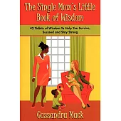 The Single Moms Little Book of Wisdom: 42 Tidbits of Wisdom To Help You Survive, Succeed and Stay Strong