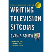 Writing Television Sitcoms: Revised and Expanded Edition of the Go-To Guide