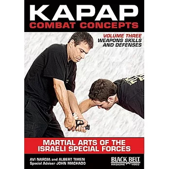 Kapap Combat Concepts: Martial Arts of the Israeli Special Forces: Weapons Skills and Defenses