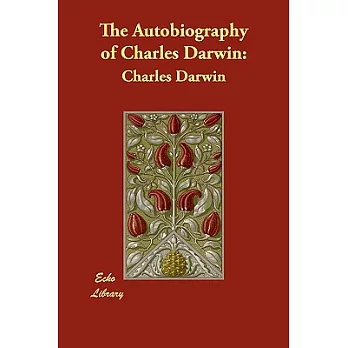 The Autobiography of Charles Darwin: From the Life and Letters of Charles Darwin