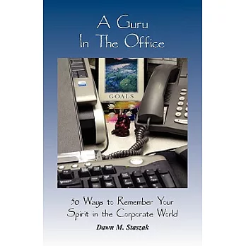 A Guru in the Office: 50 Ways to Remember Your Spirit in the Corporate World