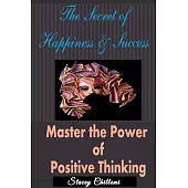 The Secret to Happiness & Success: Master the Power of Positive Thinking