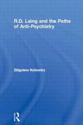 R.D. Laing and the Paths of Anti-Psychiatry