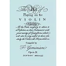 The Art of Playing the Violin: Containing All the rules Necessary to Attain to A Perfection on that Instrument, with Great Varie