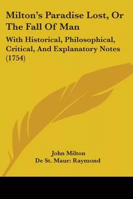 Milton’s Paradise Lost, or the Fall of Man: With Historical, Philosophical, Critical, and Explanatory Notes
