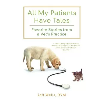 All My Patients Have Tales: Favorite Stories from a Vet’s Practice