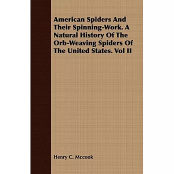 American Spiders and Their Spinning-work: A Natural History of the Orb-weaving Spiders of the United States