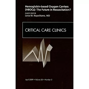 Hemoglobin-Based Oxygen Carriers (Hbocs): The Future in Resuscitation? an Issue of Critical Care Clinics