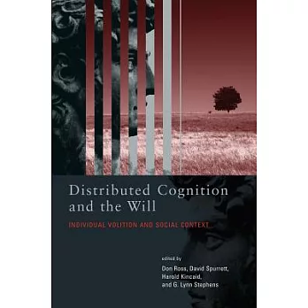 Distributed Cognition and the Will: Individual Volition and Social Context