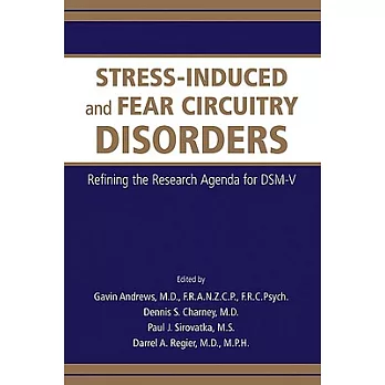 Stress-Induced and Fear Circuitry Disorders: Advancing the Research Agenda for DSM-V