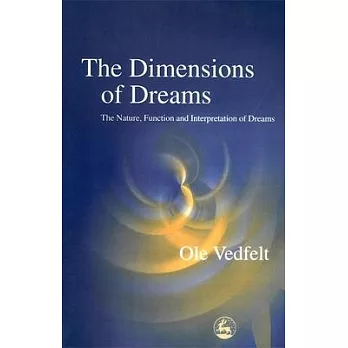 The Dimensions of Dreams: The Nature, Function and Interpretation of Dreams