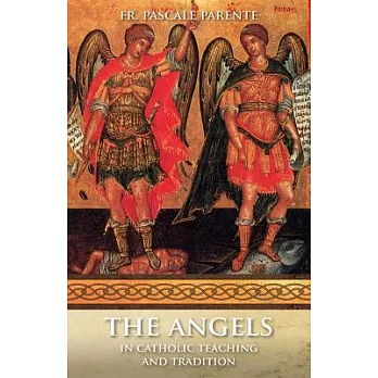 The Angels: In Catholic Teaching And Tradition