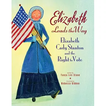 Elizabeth Leads the Way: Elizabeth Cady Stanton and the Right to Vote