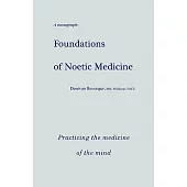 Foundations of Noetic Medicine: Practicing the Medicine of the Mind