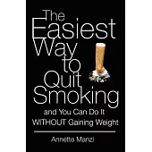 The Easiest Way to Quit Smoking: And You Can Do It Without Gaining Weight