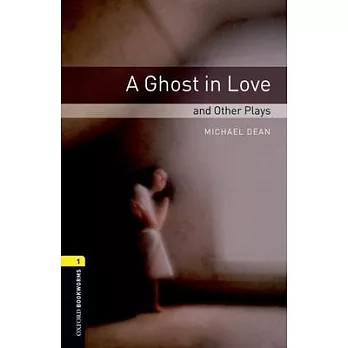 Oxford Bookworms Playscripts: A Ghost in Love and Other Plays: Level 1: 400-Word Vocabulary