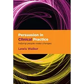 Persuasion in Clinical Practice: Helping People Make Changes