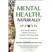 Mental Health, Naturally: The Family Guide to Holistic Care for a Healthy Mind and Body