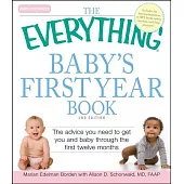The Everything Baby’s First Year Book: The Advice You Need to Get You and Baby Through the First Twelve Months