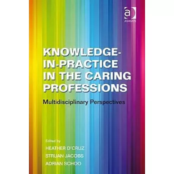 Knowledge-In-Practice in the Caring Professions: Multidisciplinary Perspectives