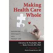 Making Health Care Whole: Integrating Spirituality into Health Care