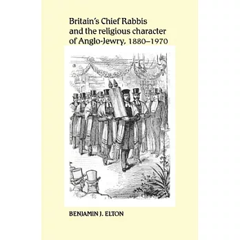 Britains Chief Rabbis and the Religious Character of Anglo-Jewry 1880-1970