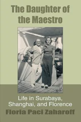 The Daughter of the Maestro: Life in Surabaya, Shanghai, and Florence