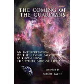The Coming of the Guardians: An Interpretation of the Flying Saucers As Given from the Other Side of Life