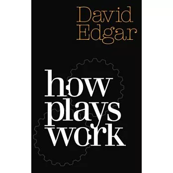 How Plays Work: A Practical Guide to Playwriting