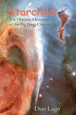 Starchild: The Human Meanings of the Big Bang Cosmos