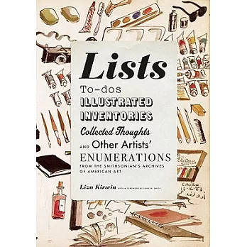Lists: To-Dos, Illustrated Inventories, Collected Thoughts and Other Artists’ Enumerations from the Smithsonian’s Archives of Am