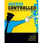 Access Controlled: The Shaping of Power, Rights, and Rule in Cyberspace