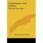 Consumption, and Asthma: The New Cure