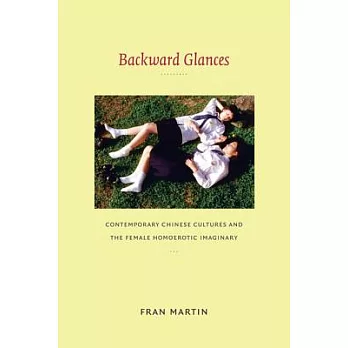 Backward Glances: Contemporary Chinese Cultures and the Female Homoerotic Imaginary