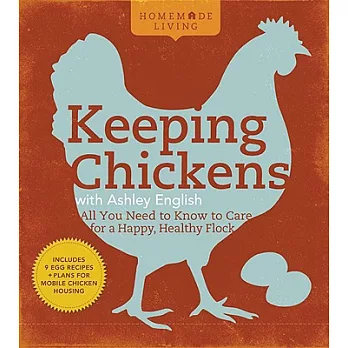 Keeping Chickens with Ashley English: All You Need to Know to Care for a Happy, Healthy Flock
