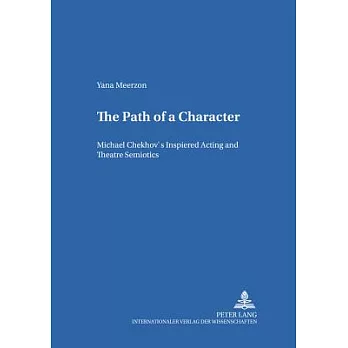 The Path of a Character: Michael Chekhov’s Inspired Acting and Theatre Semiotics