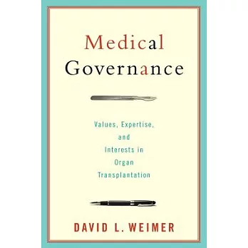 Medical Governance: Values, Expertise, and Interests in Organ Transplantation