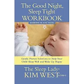 The Good Night, Sleep Tight Workbook: Newborn to Five Years: Gentle Proven Solutions to Help Your Child Sleep Well and Wake Up H