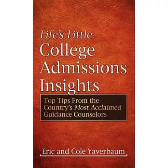 Life’s Little College Admissions Insights: Top Tips from the Country’s Most Acclaimed Guidance Counselors