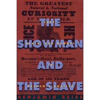The showman and the slave : race, death, and memory in Barnum
