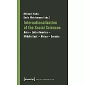 Internationalization of the Social Sciences: Asia- Latin America- Middle East- Africa- Eurasia