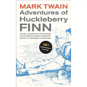 Adventures of Huckleberry Finn, 125th Anniversary Edition: The Only Authoritative Text Based on the Complete, Original Manuscript