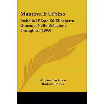 Mantova E Urbino: Isabella D’este Ed Elisabetta Gonzaga Nelle Relazioni Famigliari