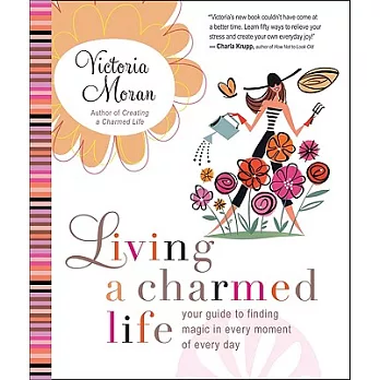 Living a Charmed Life: Your Guide to Finding Magic in Every Moment of Every Day