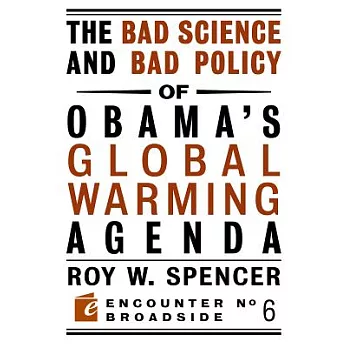 The Bad Science and Bad Policy of Obama’s Global Warming Agenda