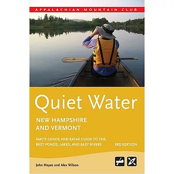 Quiet Water New Hampshire and Vermont: AMC’s Canoe and Kayak Guide to the Best Ponds, Lakes, and Easy Rivers