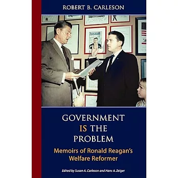 Government Is the Problem: Memoirs of Ronald Reagan’s Welfare Reformer